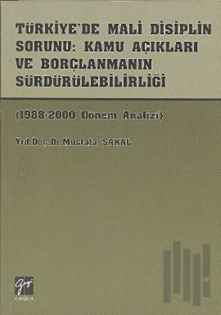 Türkiye’de Mali Disiplin Sorunu: Kamu Açıkları ve Borçlanmanın Sürdürülebilirliği