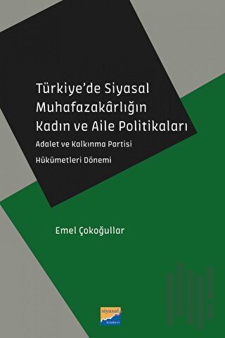 Türkiye’de Siyasal Muhafazakarlığın Kadın ve Aile Politikaları