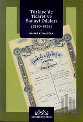 Türkiye’de Ticaret ve Sanayi Odaları 1880-1952