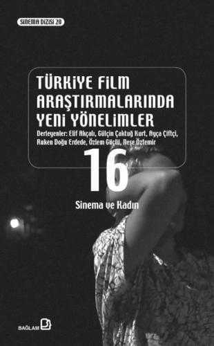 Türkiye Film Araştırmalarında Yeni Yönelimler 16 - Sinema ve Kadın | K