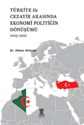 Türkiye İle Cezayir Arasında Ekonomi Politiğin Dönüşümü 2003 - 2022