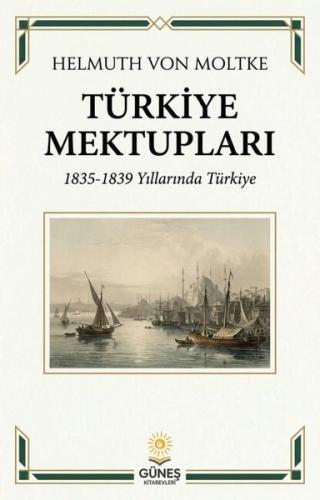 Türkiye Mektupları 1835 - 1839 Yıllarında Türkiye