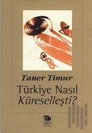 Türkiye Nasıl Küreselleşti ? | Kitap Ambarı