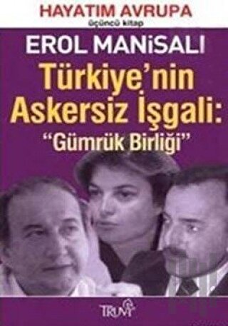 Türkiye’nin Askersiz İşgali: Gümrük Birliği Hayatım Avrupa Üçüncü Kitap