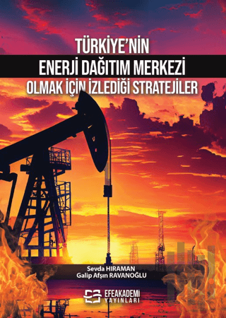 Türkiye’nin Enerji Dağıtım Merkezi Olmak İçin İzlediği Stratejiler