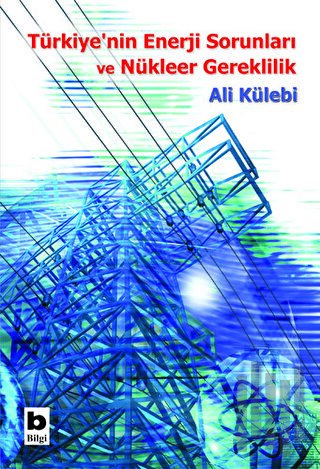 Türkiye’nin Enerji Sorunları ve Nükleer Gereklilik | Kitap Ambarı