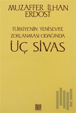 Türkiye’nin Yeni Sevr’e Zorlanması Odağında Üç Sivas