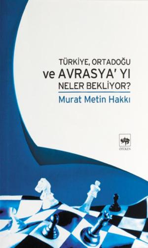 Türkiye, Ortadoğu ve Avrasya'yı Neler Bekliyor?