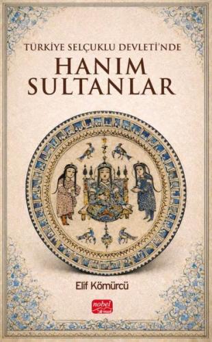 Türkiye Selçuklu Devleti'nde Hanım Sultanlar | Kitap Ambarı