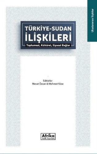 Türkiye Sudan İlişkileri: Toplumsal Kültürel Siyasal Bağlar | Kitap Am