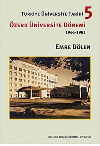 Türkiye Üniversite Tarihi 5 - Özerk Üniversite Dönemi 1946-1981