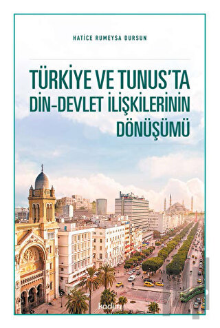 Türkiye ve Tunus’ta Din - Devlet İlişkilerinin Dönüşümü