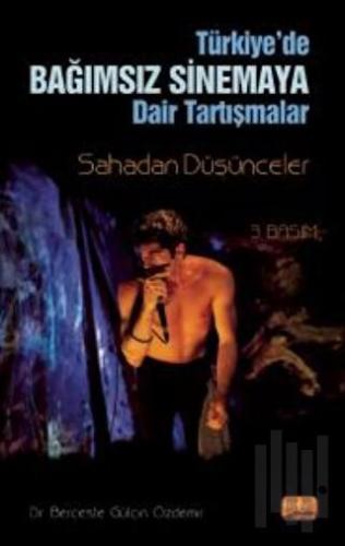 Türkiye'de Bağımsız Sinemaya Dair Tartışmalar