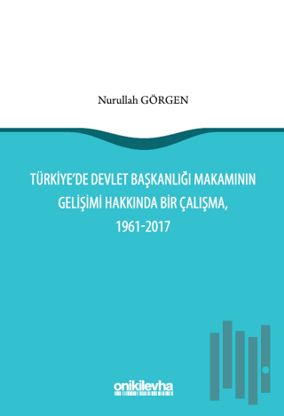 Türkiye'de Devlet Başkanlığı Makamının Gelişimi Hakkında Bir Çalışma, 1961-2017