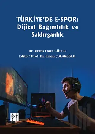 Türkiye'de E-Spor: Dijital Bağımlılık ve Saldırganlık | Kitap Ambarı