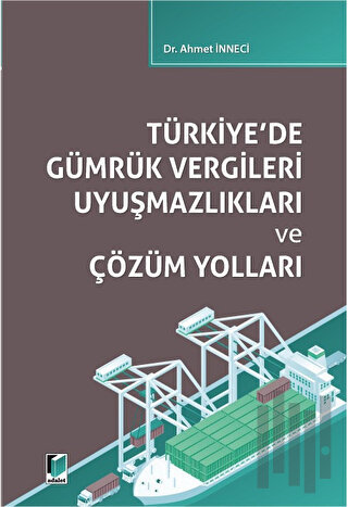 Türkiye'de Gümrük Vergileri Uyuşmazlıkları ve Çözüm Yolları