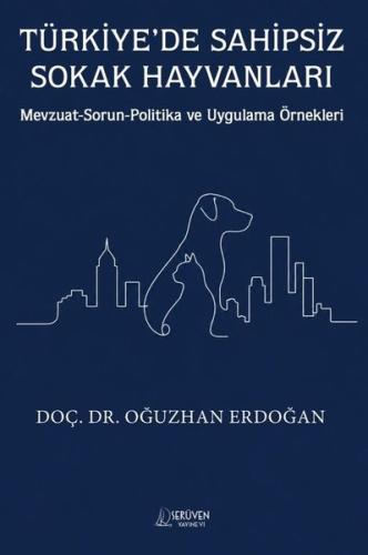 Türkiye'de Sahipsiz Sokak Hayvanları - Mevzuat - Sorun - Politika ve Uygulama Örnekleri
