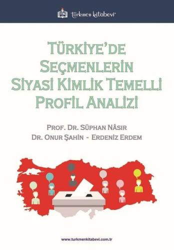 Türkiye'de Seçmenlerin Siyasi Kimlik Temelli Profil Analizi | Kitap Am