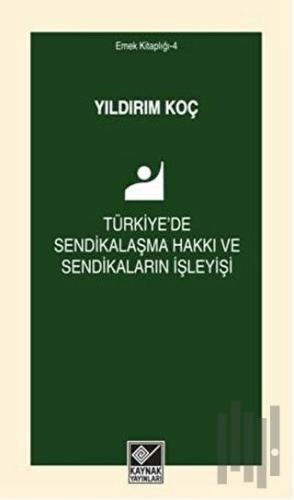 Türkiye'de Sendikalaşma Hakkı ve Sendikaların İşleyişi | Kitap Ambarı