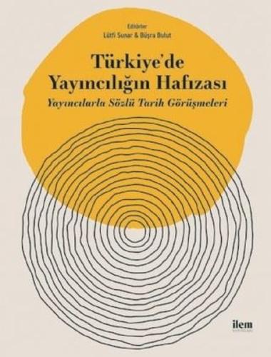 Türkiye'de Yayıncılığın Hafızası-Yayıncılarla Sözlü Tarih Görüşmeleri