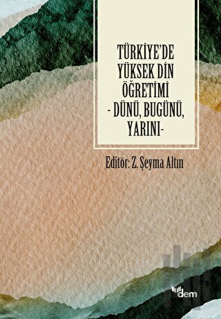 Türkiye'de Yüksek Din Öğretimi - Dünü, Bugünü, Yarını | Kitap Ambarı