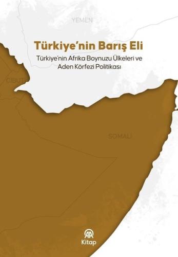 Türkiye'nin Barış Eli: Türkiye'nin Afrika Boynuzu Ülkeleri ve Aden Kör