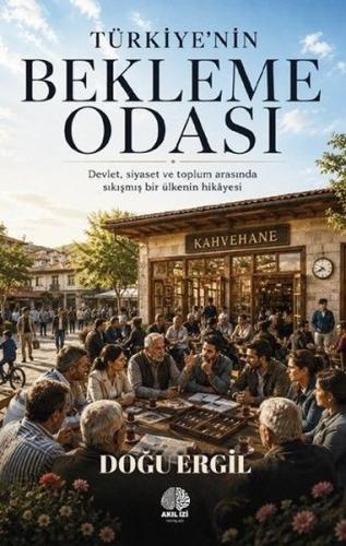 Türkiye'nin Bekleme Odası - Devlet Siyaset ve Toplum Arasında Sıkışmış