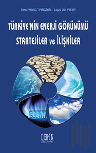 Türkiye'nin Enerji Görünümü Stratejiler ve İlişkiler | Kitap Ambarı