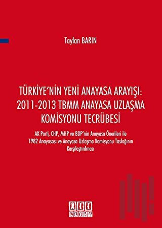 Türkiye'nin Yeni Anayasa Arayışı: 2011-2013 TBMM Anayasa Uzlaşma Komisyonu Tecrübesi