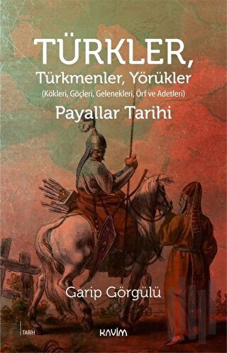 Türkler, Türkmenler, Yörükler: Kökleri, Göçleri, Gelenekleri Örf ve Ad
