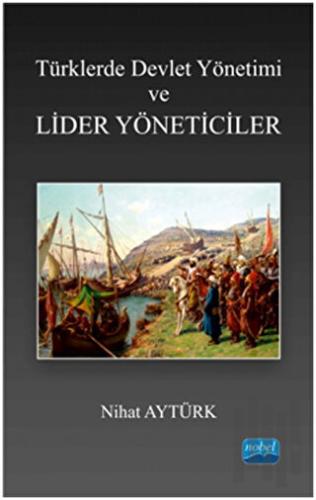 Türklerde Devlet Yönetimi ve Lider Yöneticiler | Kitap Ambarı