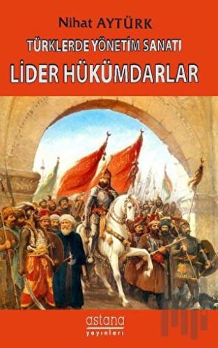Türklerde Yönetim Sanatı, Lider Hükümdarlar | Kitap Ambarı