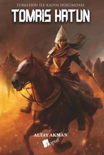 Türklerin İlk Kadın Hükümdarı: Tomris Hatun | Kitap Ambarı