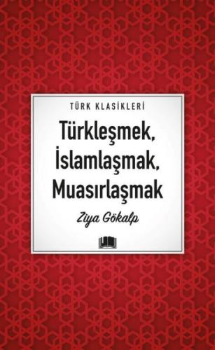 Türkleşmek, İslamlaşmak, Muasırlaşmak | Kitap Ambarı