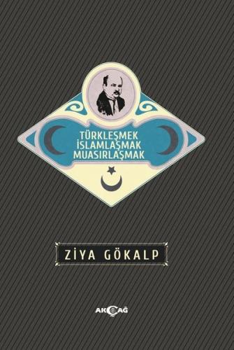 Türkleşmek İslamlaşmak Muasırlaşmak