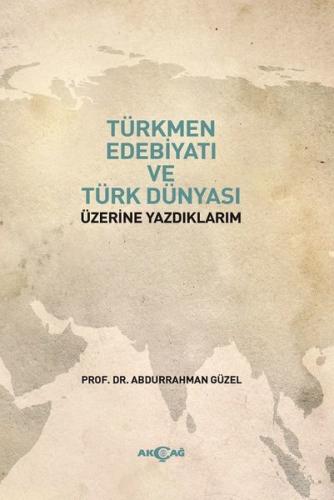 Türkmen Edebiyatı ve Türk Dünyası Üzerine Yazdıklarım | Kitap Ambarı