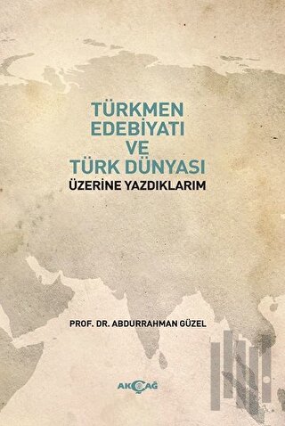 Türkmen Edebiyatı ve Türk Dünyası Üzerine Yazdıklarım | Kitap Ambarı