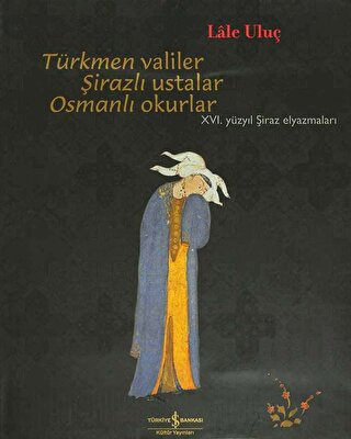 Türkmen Valiler, Şirazlı Ustalar, Osmanlı Okurlar (Ciltli)
