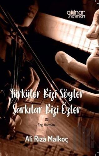 Türküler Bizi Söyler Şarkılar Bizi Özler | Kitap Ambarı