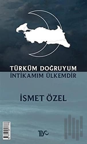 Türküm Doğruyum İntikamım Ülkemdir | Kitap Ambarı