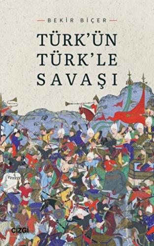 Türk'ün Türk'le Savaşı | Kitap Ambarı