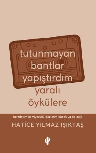 Tutunmayan Bantlar Yapıştırdım Yaralı Öykülere