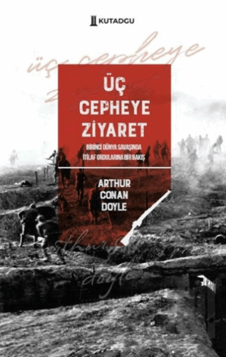 Üç Cepheye Ziyaret - Birinci Dünya Savaşında İtilaf Ordularına Bir Bakış