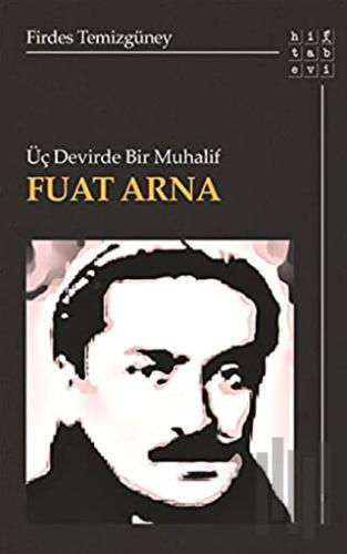 Üç Devirde Bir Muhalif Fuat Arna