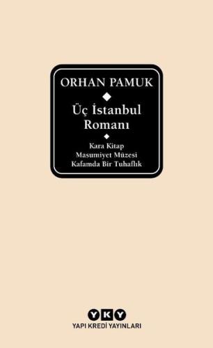 Üç İstanbul Romanı: Kara Kitap - Masumiyet Müzesi - Kafamda Bir Tuhafl