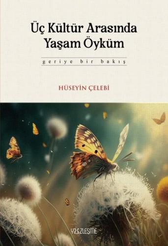 Üç Kültür Arasında Yaşam Öyküm - Geriye Bir Bakış (Ciltli)