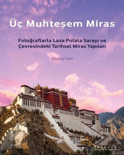 Üç Muhteşem Miras: Fotoğraflarla Lasa Potala Sarayı ve Çevresindeki Tarihsel Miras Yapıları