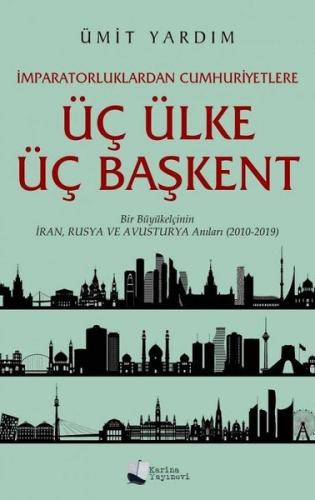 Üç Ülke Üç Başkent - Bir Büyükelçinin İran Rusya ve Avusturya Anıları 