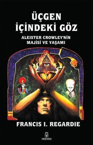 Üçgen İçindeki Göz - Aleister Crowley'nin Majisi ve Yaşamı