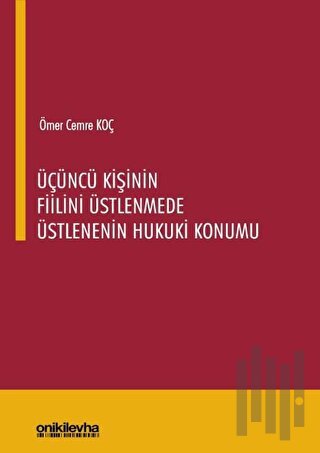 Üçüncü Kişinin Fiilini Üstlenmede Üstlenenin Hukuki Konumu